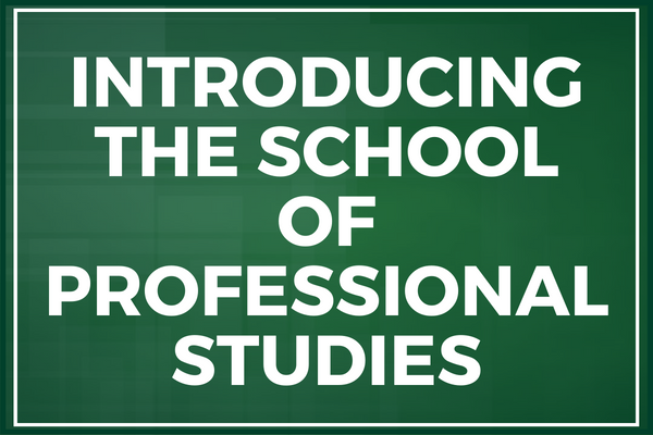 Introducing the School of Professional Studies